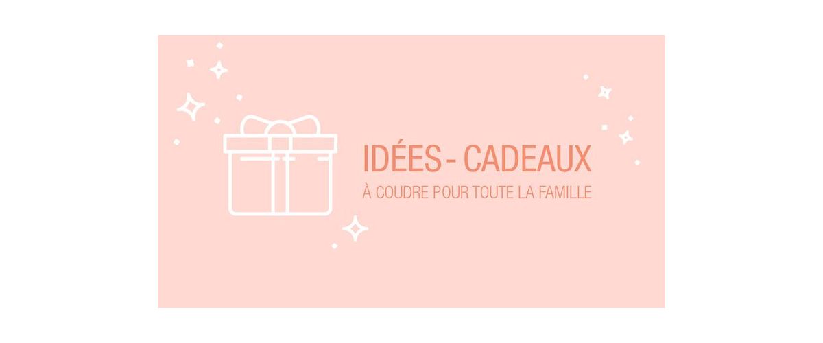 10 idées-cadeaux à coudre pour toute la famille